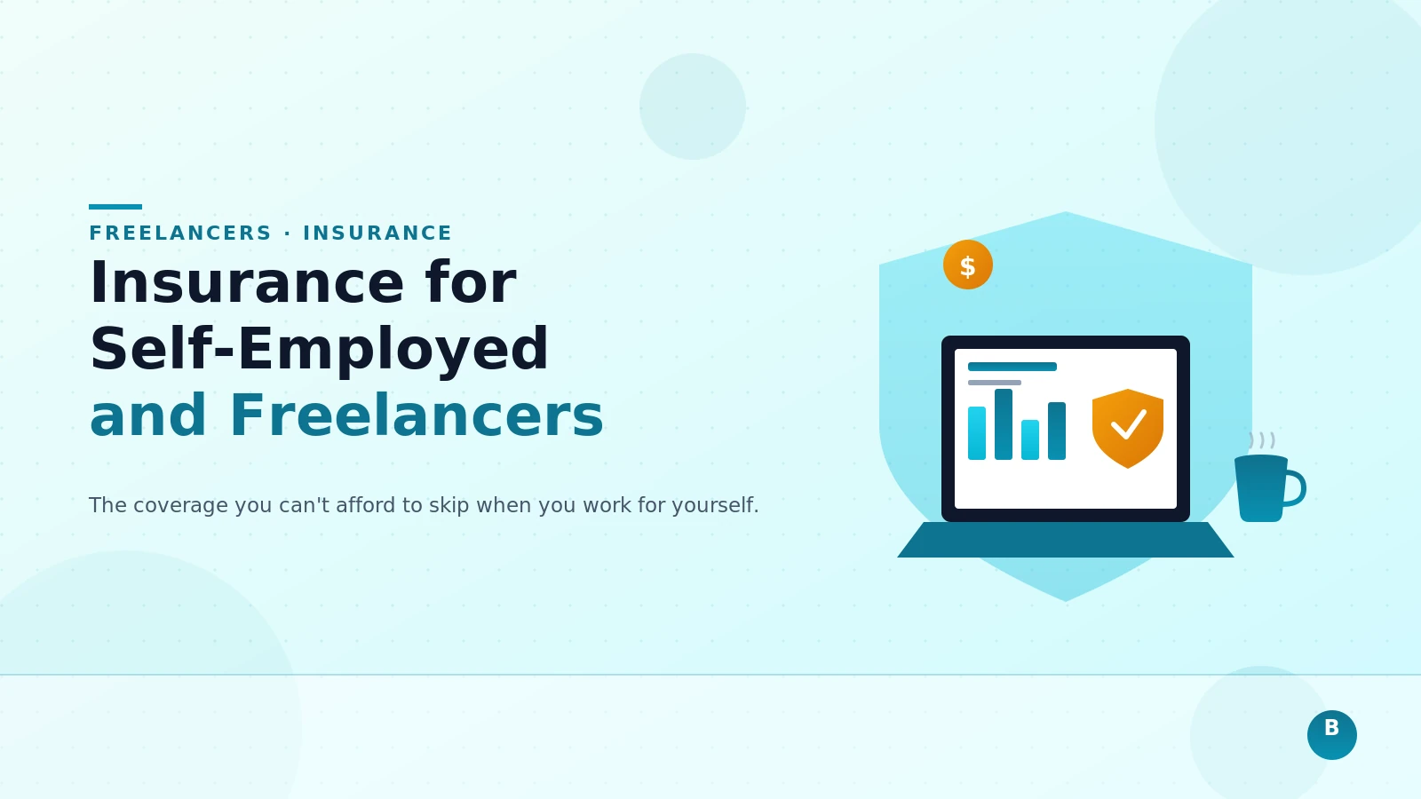 Insurance for Self-Employed and Freelancers: What You Can't Afford to Skip