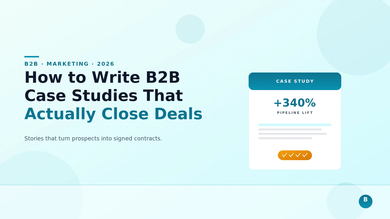 How to Write B2B Case Studies That Actually Close Deals