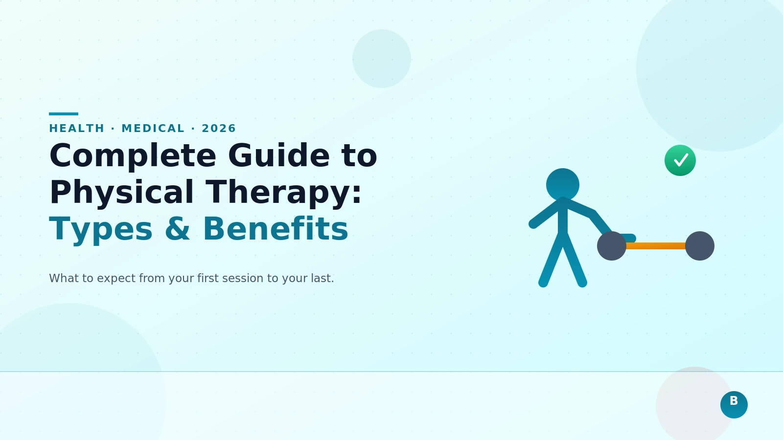 Complete Guide to Physical Therapy: Types, Benefits, and What to Expect