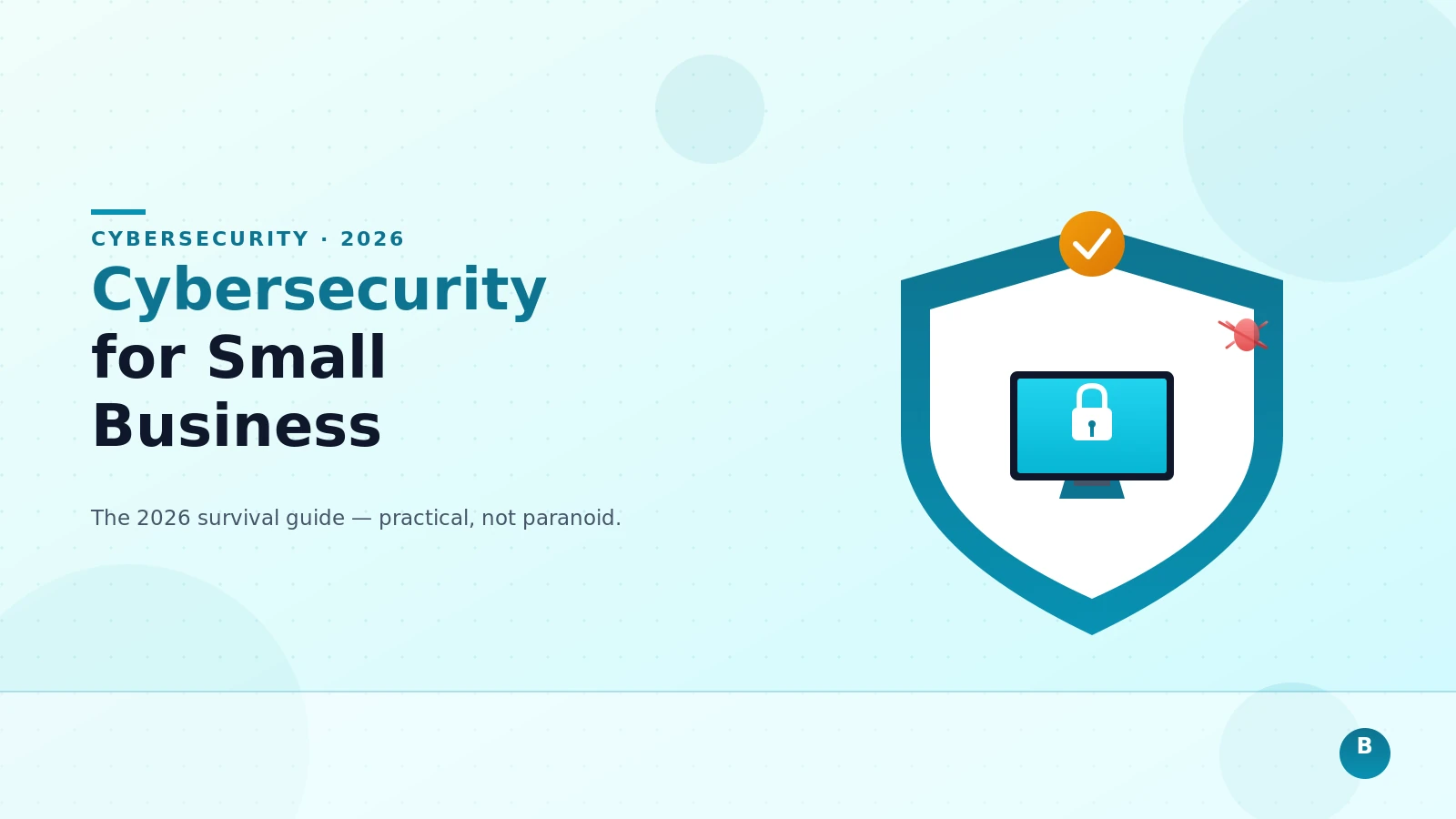 Cybersecurity for Small Business: The 2026 Survival Guide