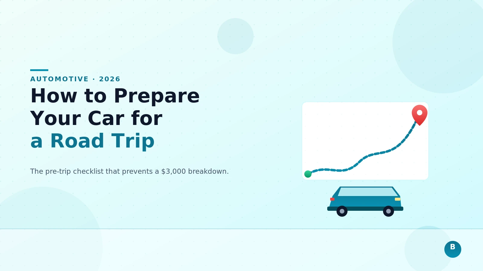 How to Prepare Your Car for a Road Trip (And Avoid a $3,000 Breakdown)